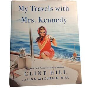 My Travels with Mrs. Kennedy by Clint Hill 2022 Hardcover with Dust Jacket